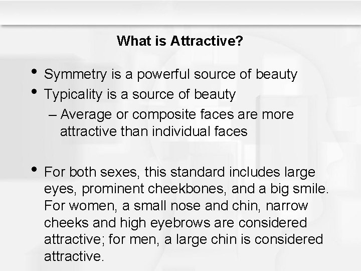 What is Attractive? • Symmetry is a powerful source of beauty • Typicality is