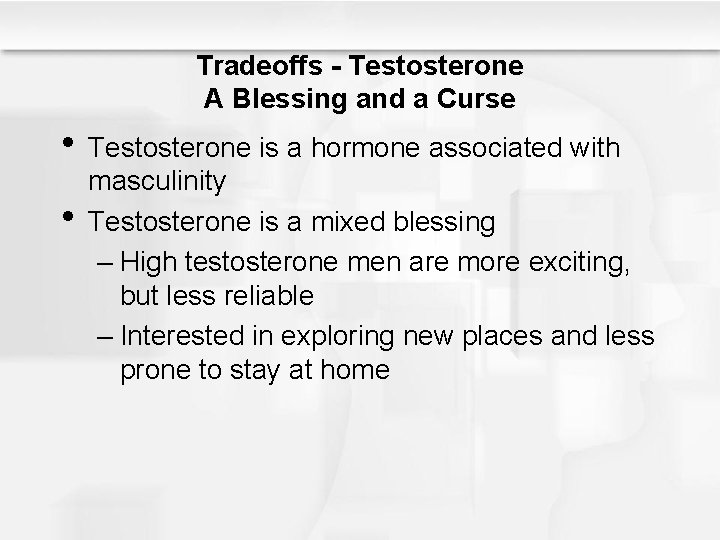 Tradeoffs - Testosterone A Blessing and a Curse • Testosterone is a hormone associated