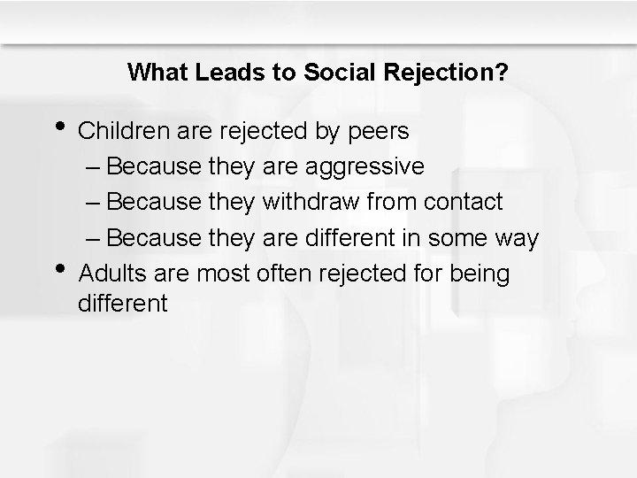 What Leads to Social Rejection? • Children are rejected by peers • – Because