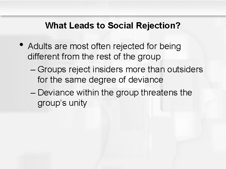 What Leads to Social Rejection? • Adults are most often rejected for being different