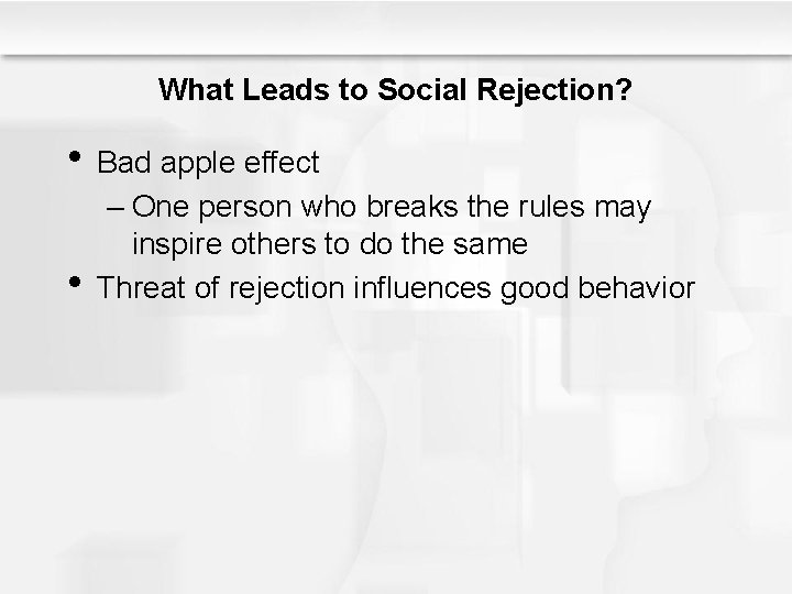 What Leads to Social Rejection? • Bad apple effect • – One person who