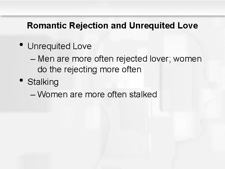 Romantic Rejection and Unrequited Love • Unrequited Love • – Men are more often