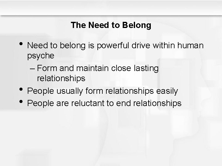 The Need to Belong • Need to belong is powerful drive within human •