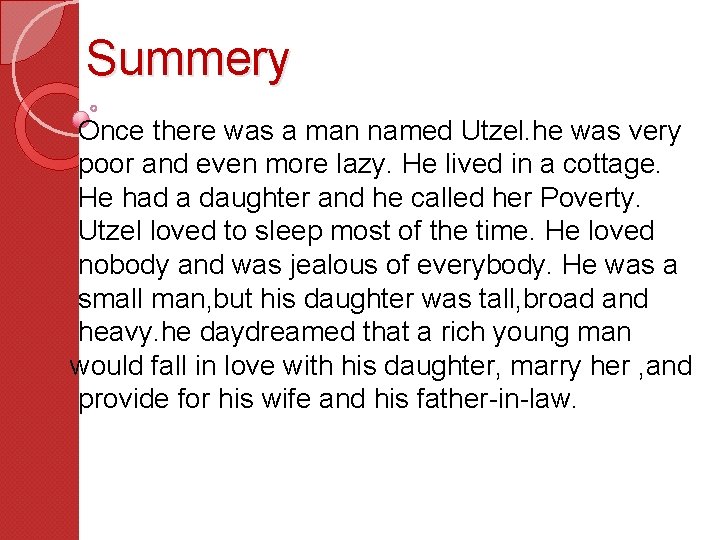 Summery Once there was a man named Utzel. he was very poor and even