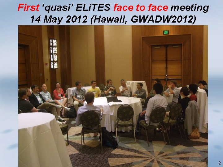 First ‘quasi’ ELi. TES face to face meeting 14 May 2012 (Hawaii, GWADW 2012)