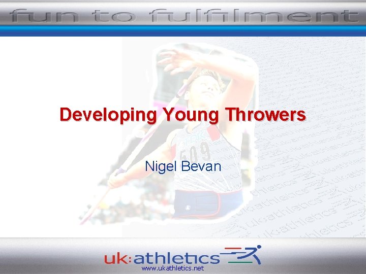 Developing Young Throwers Nigel Bevan www. ukathletics. net 