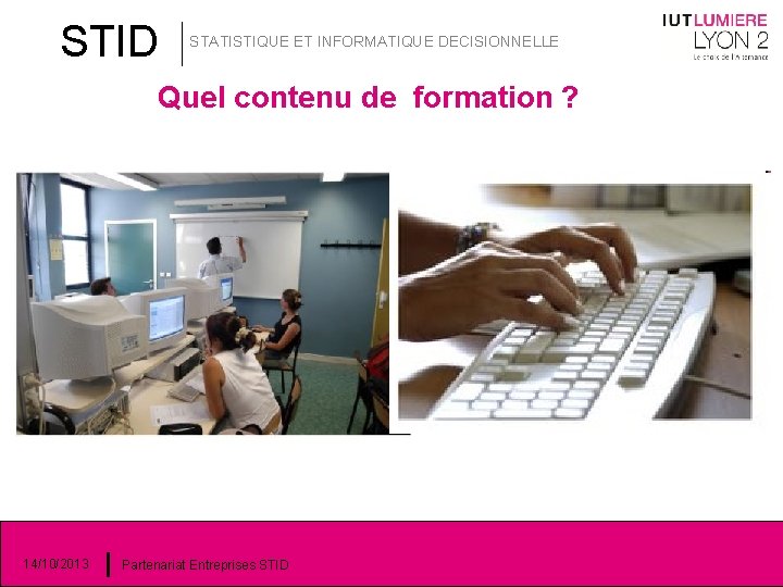 STID STATISTIQUE ET INFORMATIQUE DECISIONNELLE Quel contenu de formation ? 14/10/2013 Partenariat Entreprises STID