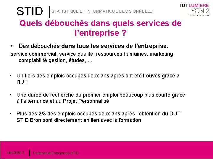 STID STATISTIQUE ET INFORMATIQUE DECISIONNELLE Quels débouchés dans quels services de l’entreprise ? •