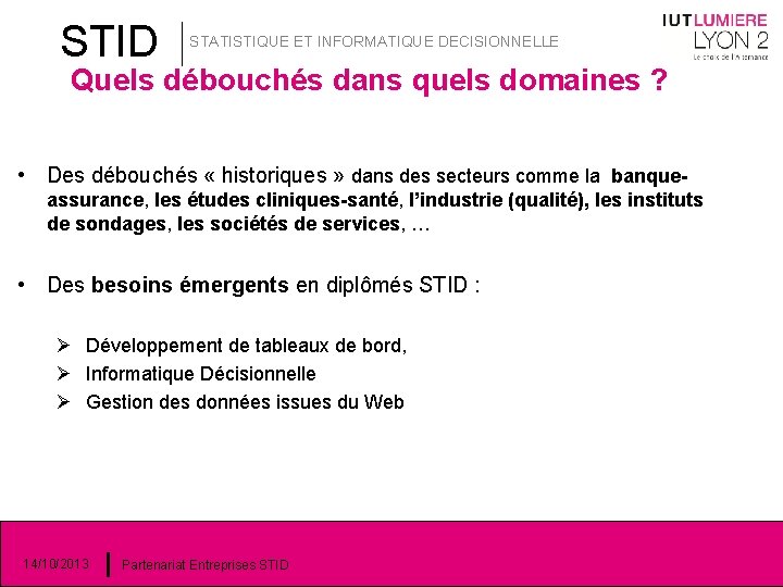 STID STATISTIQUE ET INFORMATIQUE DECISIONNELLE Quels débouchés dans quels domaines ? • Des débouchés