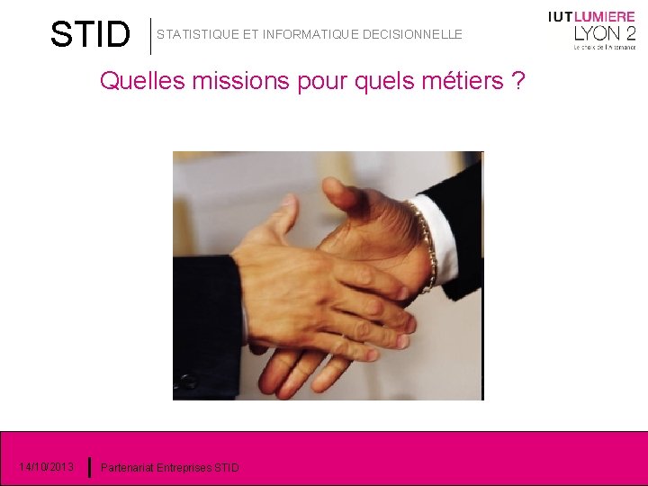 STID STATISTIQUE ET INFORMATIQUE DECISIONNELLE Quelles missions pour quels métiers ? 14/10/2013 Partenariat Entreprises