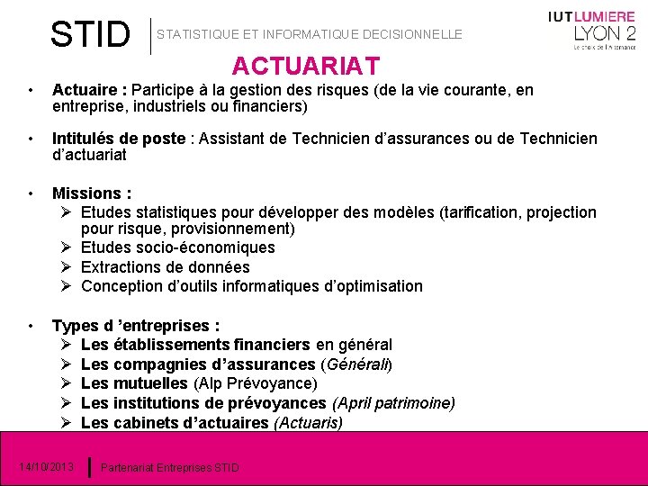 STID STATISTIQUE ET INFORMATIQUE DECISIONNELLE ACTUARIAT • Actuaire : Participe à la gestion des