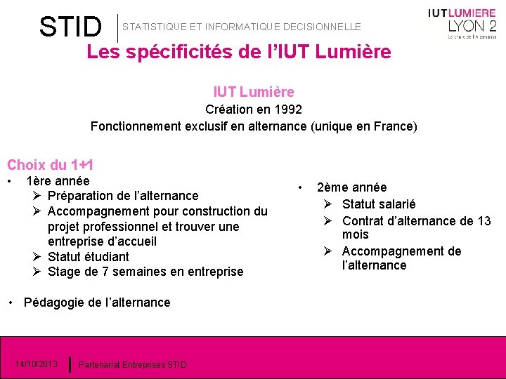 STID STATISTIQUE ET INFORMATIQUE DECISIONNELLE Les spécificités de l’IUT Lumière Création en 1992 Fonctionnement