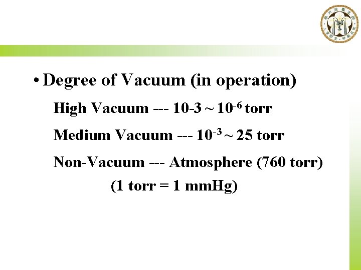  • Degree of Vacuum (in operation) High Vacuum --- 10 -3 ~ 10