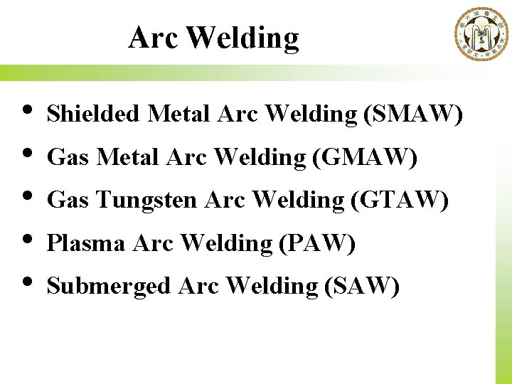 Arc Welding • • • Shielded Metal Arc Welding (SMAW) Gas Metal Arc Welding