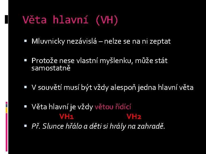 Věta hlavní (VH) Mluvnicky nezávislá – nelze se na ni zeptat Protože nese vlastní