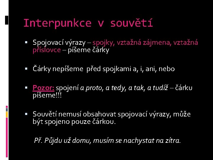 Interpunkce v souvětí Spojovací výrazy – spojky, vztažná zájmena, vztažná příslovce – píšeme čárky