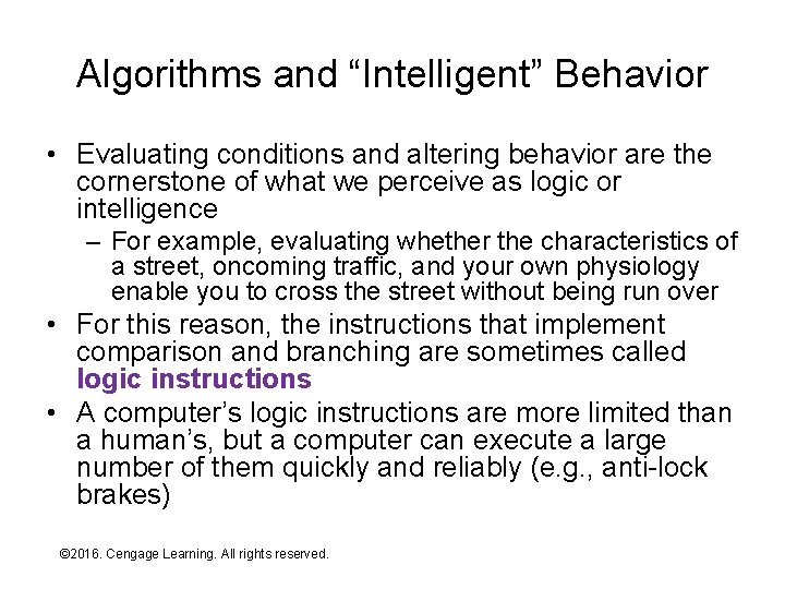 Algorithms and “Intelligent” Behavior • Evaluating conditions and altering behavior are the cornerstone of