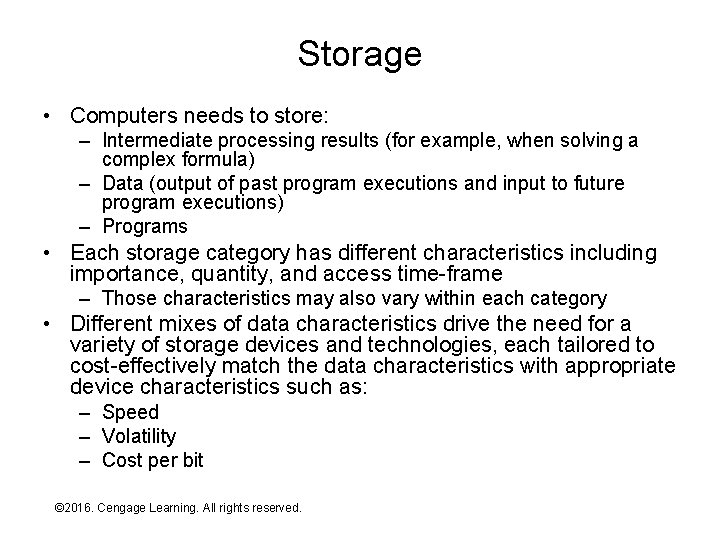Storage • Computers needs to store: – Intermediate processing results (for example, when solving