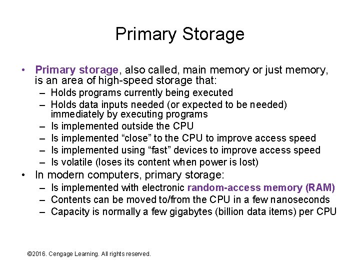 Primary Storage • Primary storage, also called, main memory or just memory, is an