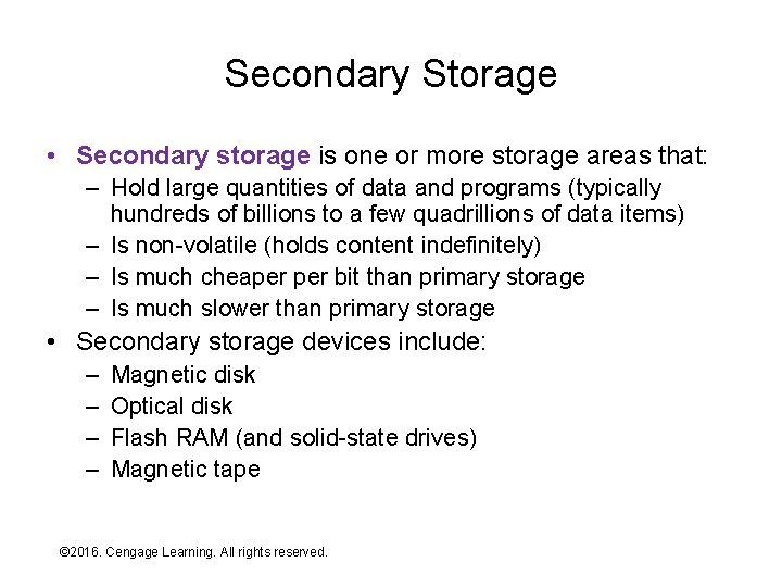 Secondary Storage • Secondary storage is one or more storage areas that: – Hold