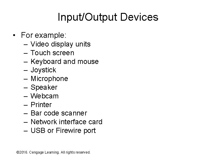 Input/Output Devices • For example: – – – Video display units Touch screen Keyboard