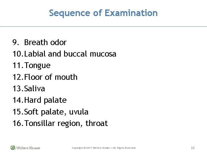 Sequence of Examination 9. Breath odor 10. Labial and buccal mucosa 11. Tongue 12.