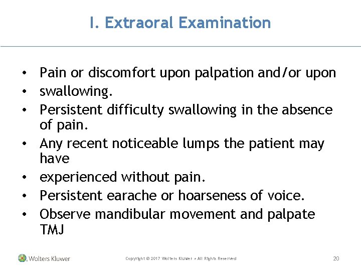 I. Extraoral Examination • Pain or discomfort upon palpation and/or upon • swallowing. •