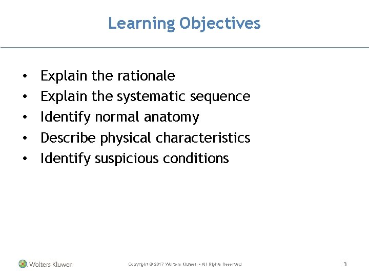 Learning Objectives • • • Explain the rationale Explain the systematic sequence Identify normal