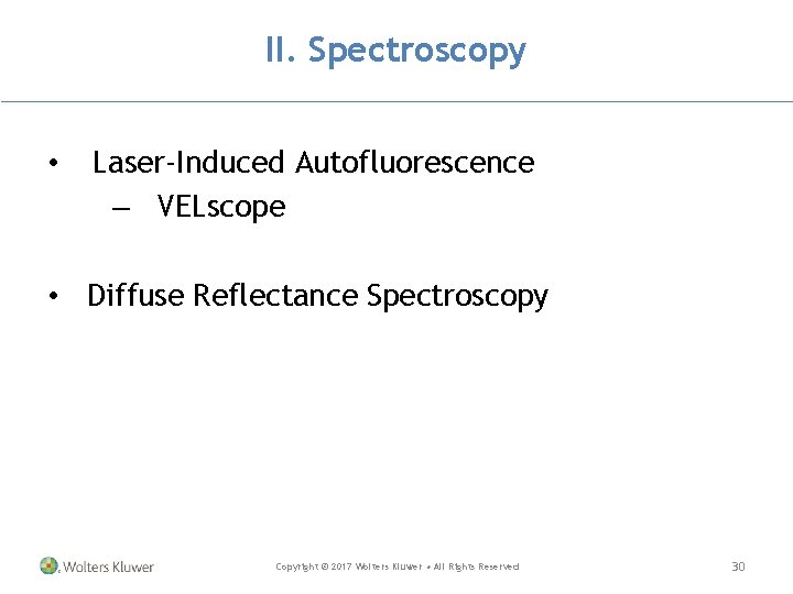 II. Spectroscopy • Laser-Induced Autofluorescence – VELscope • Diffuse Reflectance Spectroscopy Copyright © 2017