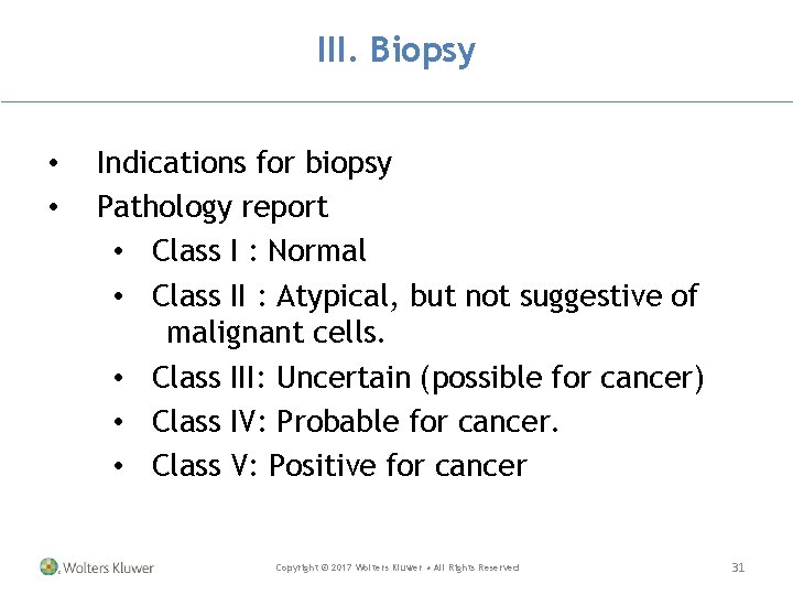III. Biopsy • • Indications for biopsy Pathology report • Class I : Normal