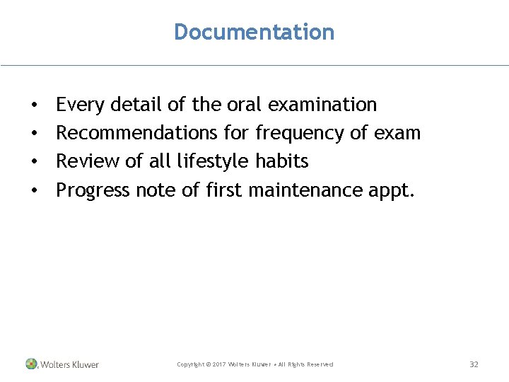 Documentation • • Every detail of the oral examination Recommendations for frequency of exam