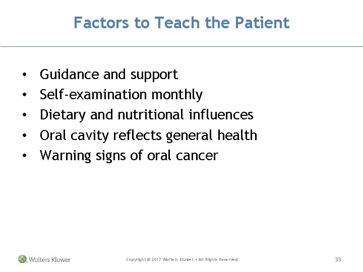 Factors to Teach the Patient • • • Guidance and support Self-examination monthly Dietary