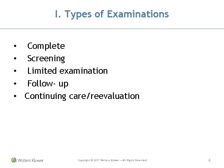 I. Types of Examinations • Complete • Screening • Limited examination • Follow- up