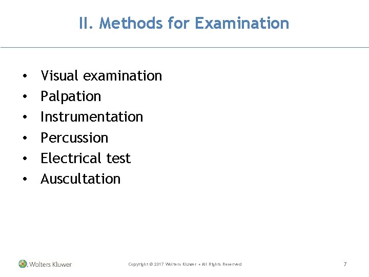 II. Methods for Examination • • • Visual examination Palpation Instrumentation Percussion Electrical test