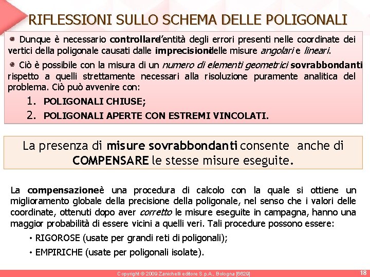RIFLESSIONI SULLO SCHEMA DELLE POLIGONALI Dunque è necessario controllarel’entità degli errori presenti nelle coordinate RIFLESSIONI SULLO SCHEMA DELLE POLIGONALI Dunque è necessario controllarel’entità degli errori presenti nelle coordinate