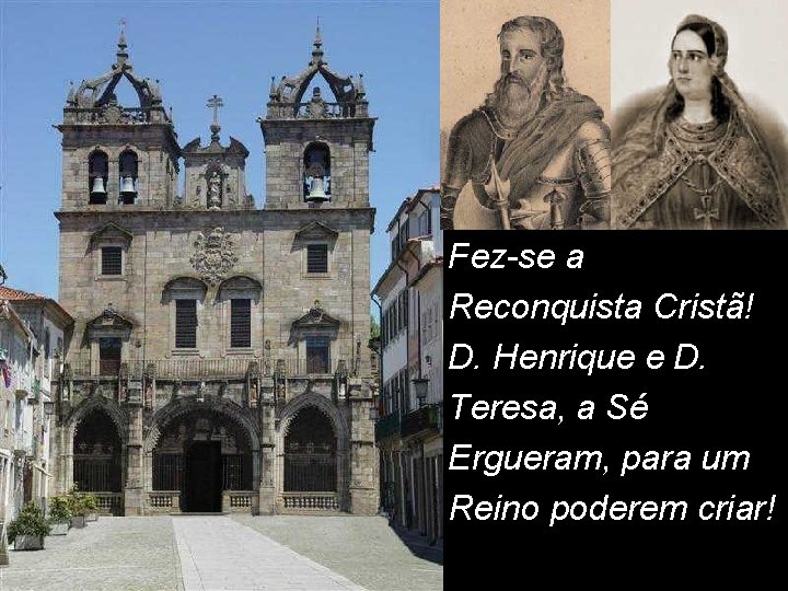 Fez-se a Reconquista Cristã! D. Henrique e D. Teresa, a Sé Ergueram, para um