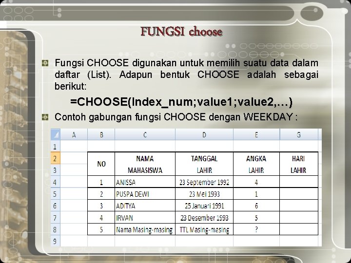 FUNGSI choose Fungsi CHOOSE digunakan untuk memilih suatu data dalam daftar (List). Adapun bentuk