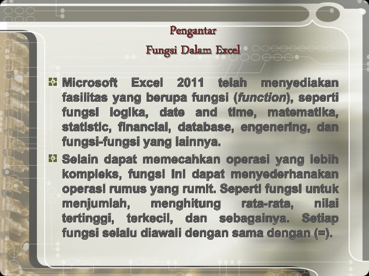 Pengantar Fungsi Dalam Excel Microsoft Excel 2011 telah menyediakan fasilitas yang berupa fungsi (function),