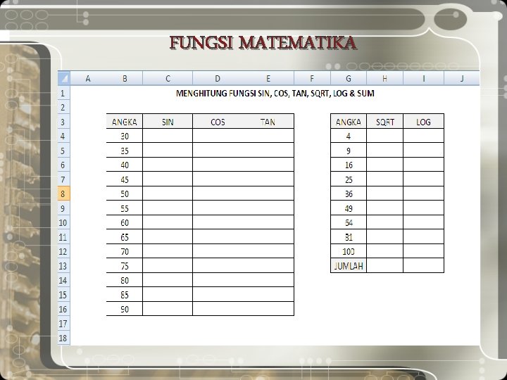 FUNGSI MATEMATIKA Yang termasuk kedalam fungsi Matematika dan Trigonometri (Math & Trig) antara lain