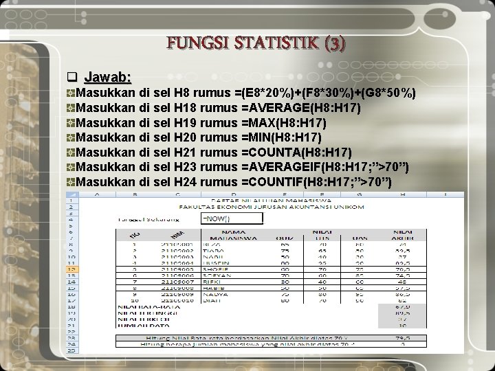 FUNGSI STATISTIK (3) q Jawab: Masukkan di sel H 8 rumus =(E 8*20%)+(F 8*30%)+(G