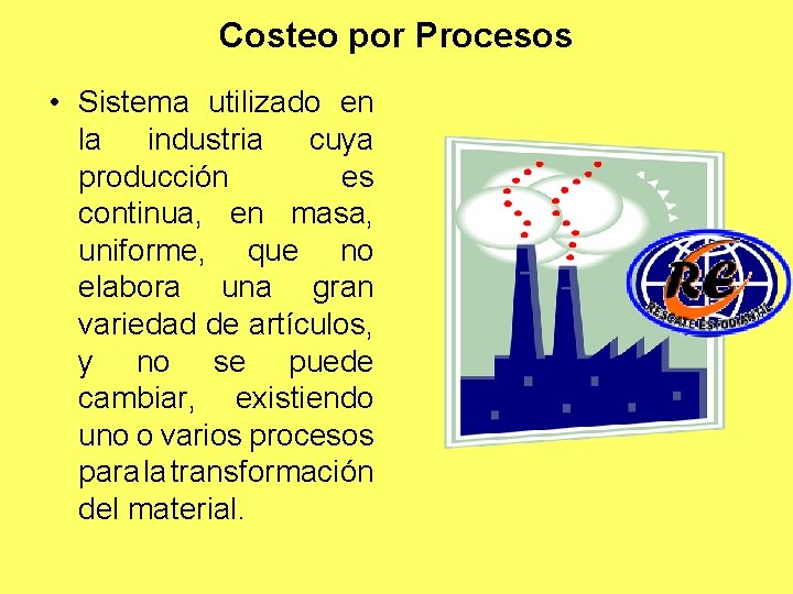 Costeo por Procesos • Sistema utilizado en la industria cuya producción es continua, en