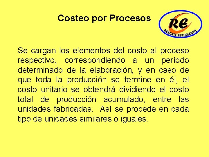 Costeo por Procesos Se cargan los elementos del costo al proceso respectivo, correspondiendo a