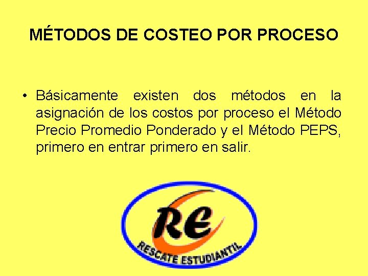 MÉTODOS DE COSTEO POR PROCESO • Básicamente existen dos métodos en la asignación de