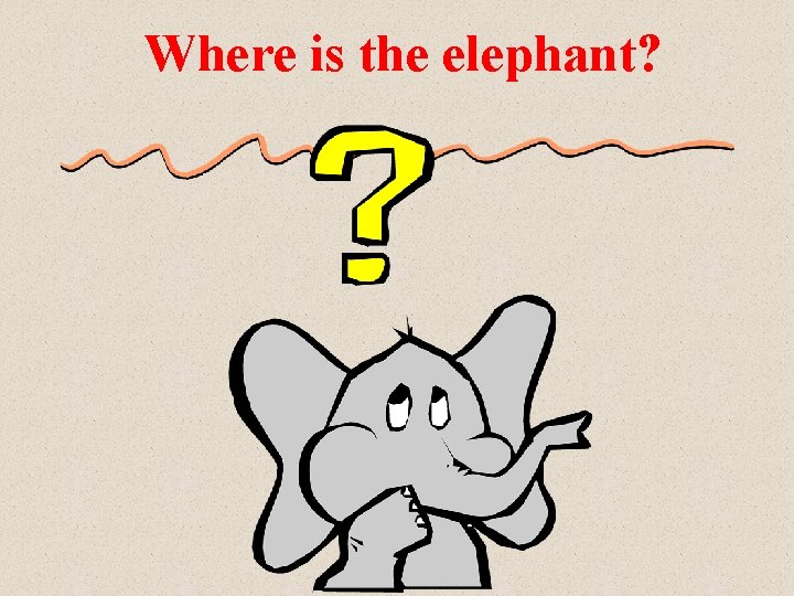 Where is the elephant? 