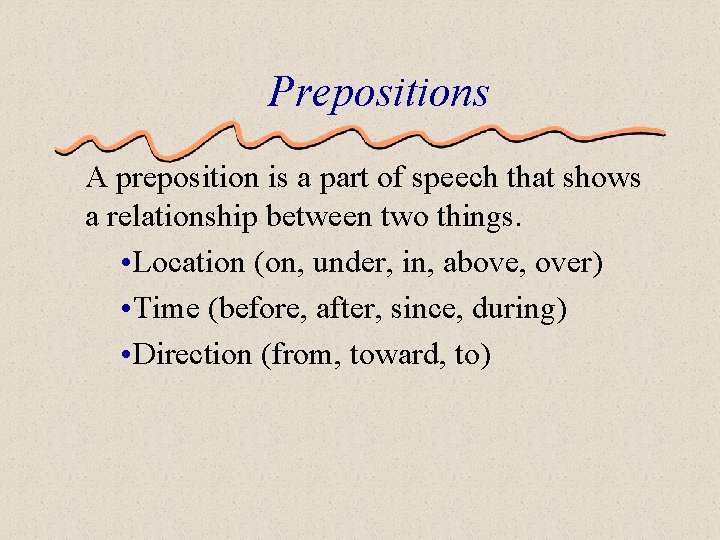 Prepositions A preposition is a part of speech that shows a relationship between two