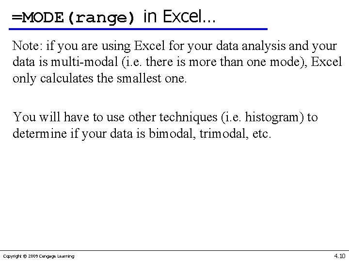 =MODE(range) in Excel… Note: if you are using Excel for your data analysis and