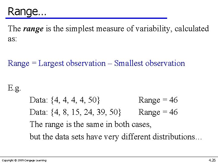 Range… The range is the simplest measure of variability, calculated as: Range = Largest