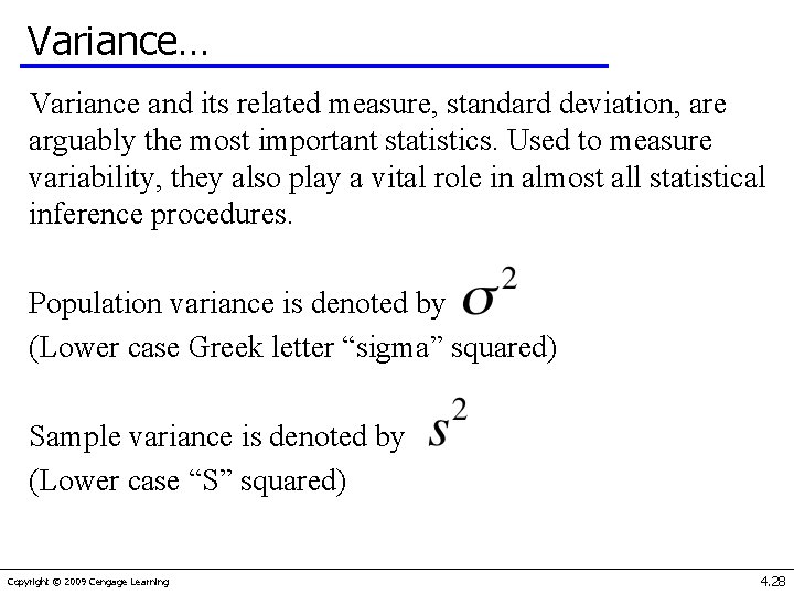 Variance… Variance and its related measure, standard deviation, are arguably the most important statistics.
