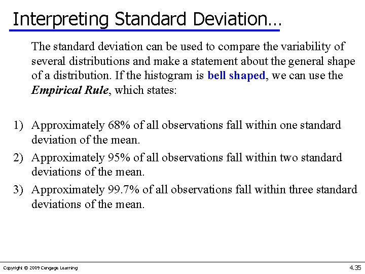 Interpreting Standard Deviation… The standard deviation can be used to compare the variability of