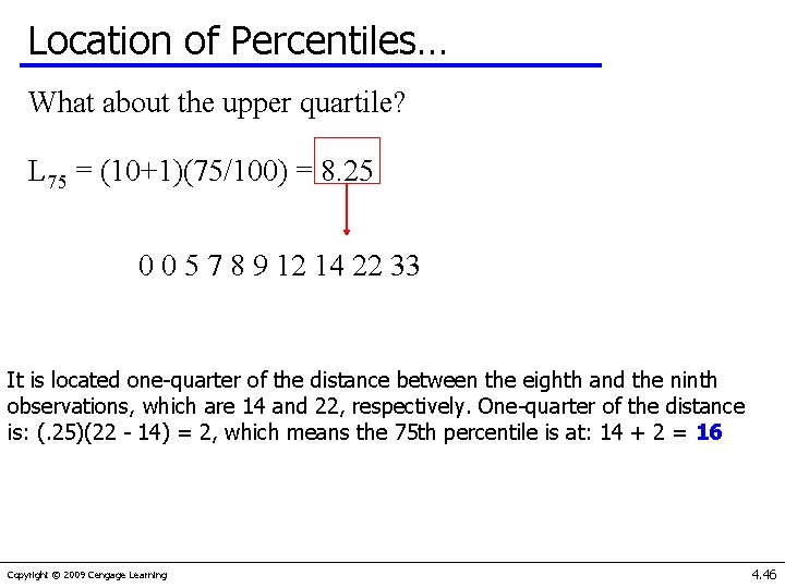 Location of Percentiles… What about the upper quartile? L 75 = (10+1)(75/100) = 8.